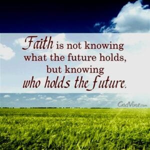 faith is knowing what the future holds